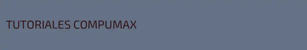 TUTORIALES COMPUMAX